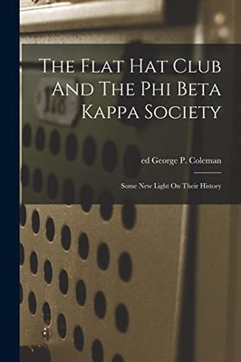 Flat Hat Club and the Phi Beta Kappa Society; Some New  -  NEW George P. Ed Co 2