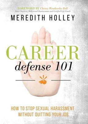 Career Defense 101: How to Stop Sexual Harassment Without Quitting Your Job by M