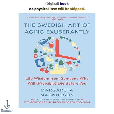 The Swedish Art of Aging Exuberantly: Life Wisdom from Som, Margareta Magnusson