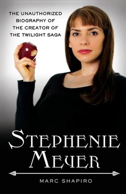 Stephenie Meyer The Unauthorized Biography of the Creator of the Twilight Saga