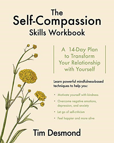 The Self-Compassion Skills Workbook: A 14-Day Plan to... - Tim Desmond