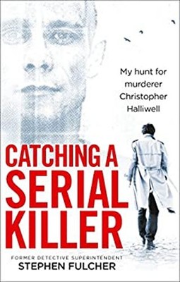 Catching a Serial Killer : My Hunt for Murderer Christopher Halli