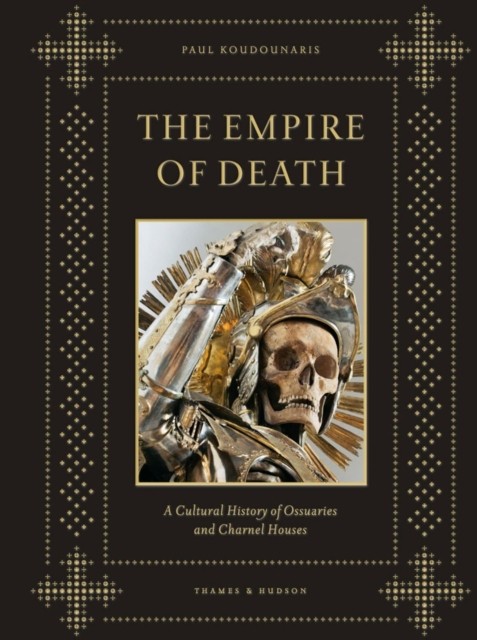 The Empire of Death by Paul Koudounaris (Hardback Book)