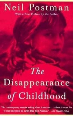 The Disappearance of Childhood - Paperback, by Neil Postman - Very Good