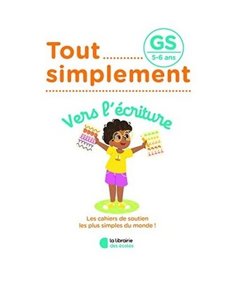 Tout simplement - Vers l'écriture GS 5-6 ans, Allanore, Maelle