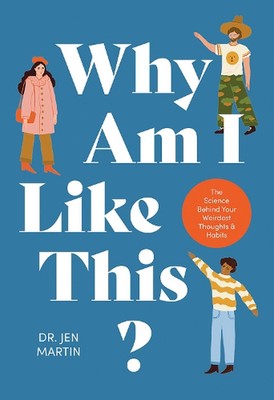 Why Am I Like This?: The Science Behind Your Weirdest Thoughts & Habits by Jen M