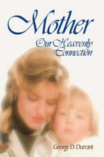 Mother Our Heavenly Connection George D. Durrant Hardcover Very Good LDS Mormon