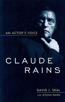 Claude Rains : An Actor's Voice, Paperback by Skal, David J.; Rains, Jessica,...