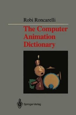 The Computer Animation Dictionary: Including Related Terms Used in Computer Grap