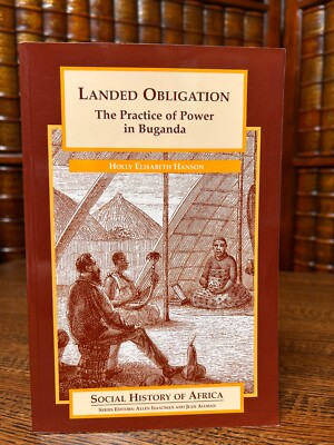Landed Obligation, Practice of Power in Buganda, Hollly E Hanson, Softcover