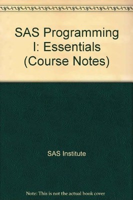 SAS PROGRAMMING I: ESSENTIALS (COURSE NOTES) By Sas Institute **Excellent**