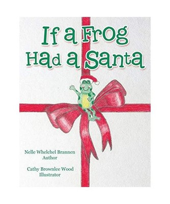 If a Frog Had a Santa, Nelle Whelchel Brannen