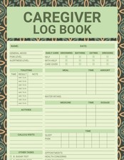 Caregiver Log Book: Journal and Daily Log for Caregiver to Keep Track of Patient