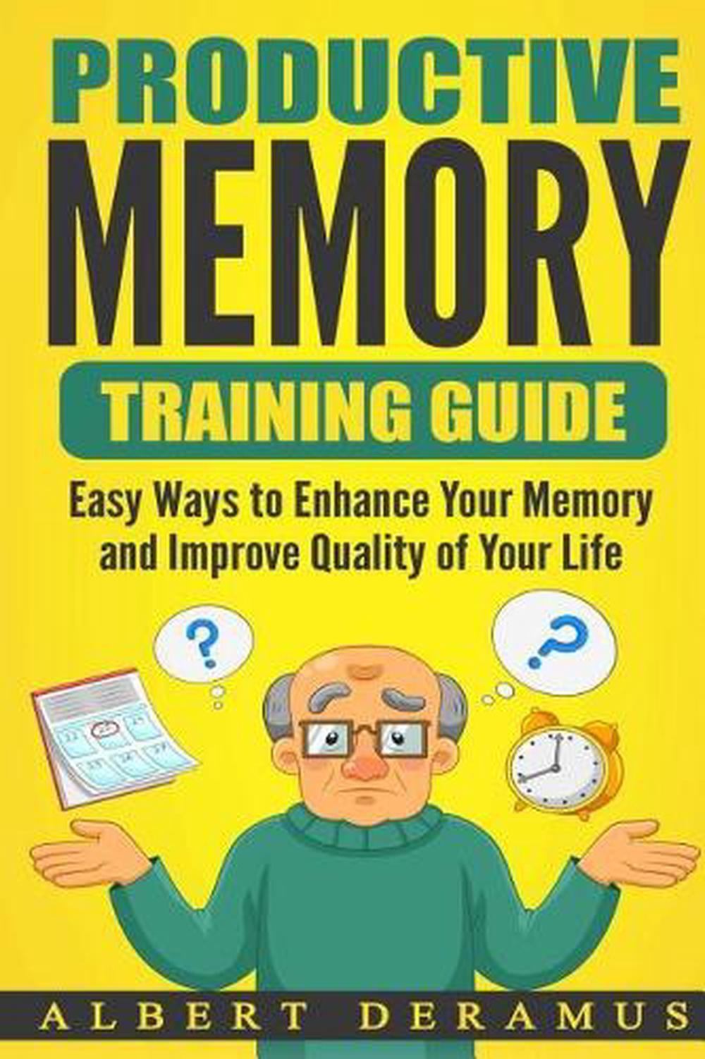 Productive Memory Training Guide: Easy Ways to Enhance Your Memory and Improve Q
