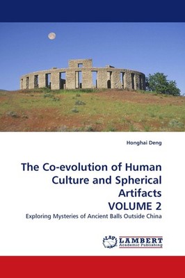The Co-evolution of Human Culture and Spherical Artifacts VOLUME 2 Honghai Deng