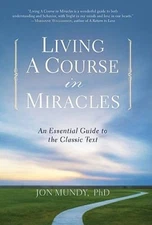 Living A Course in Miracles: An Essential Guide to the Classic Text - GOOD