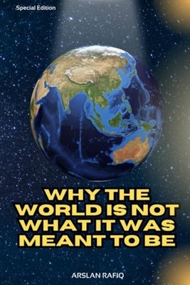 Why The World Is Not What It Was Meant to Be - Paperback NEW ARSLAN. RAFIQ 09/05