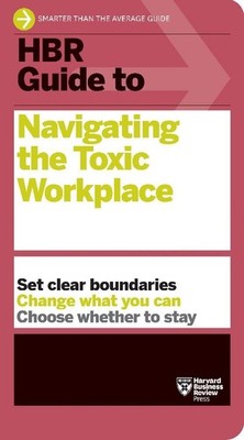 HBR Guide to Navigating the Toxic Workplace | Harvard Business Review | englisch