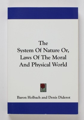 The System of Nature: Or, Laws of the Moral and Physical World Diderot, Denis an