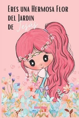 Eres Una Hermosa Flor del Jardn de Jess by Lilin Roche Paperback Book