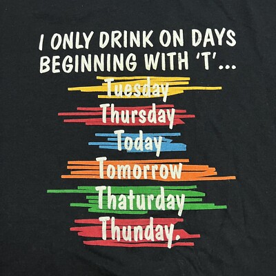 I Only Drink On Days Start  With T Funny Drinking Beer Men's Graphic T-Shirt XL