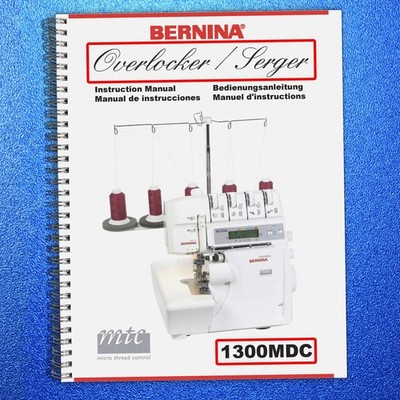 BERNINA 1300MDC Overlocker Sewing Machine Instruction Manual , BOUND