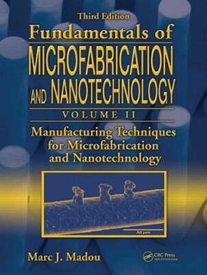Manufacturing Techniques for Microfabrication and Nanotechnology by Marc J Madou