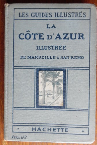La Côte d'Azur - De Marseille a San Remo - Les guides illustrés - Hachette 1923