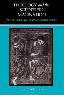 Theology and the Scientific Imagination from the Middle Ages to the Seventee...