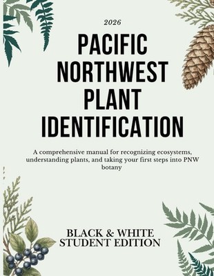 PACIFIC NORTHWEST PLANT IDENTIFICATION: A comprehensive manual for recognizing e