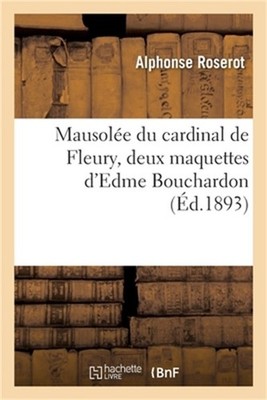 Mausol�e Du Cardinal de Fleury, Deux Maquettes d'Edme Bouchardon (Paperback or S