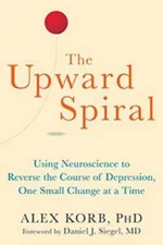 The Upward Spiral: Using Neuroscience to Reverse the Course of Depression - GOOD