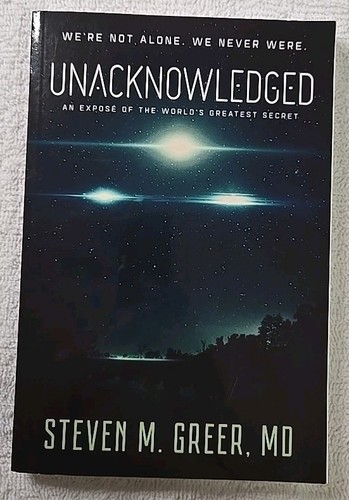 Unacknkowledged : An Expose of the World's Greatest Secret by Steven M. Greer... - Afbeelding 1 van 8