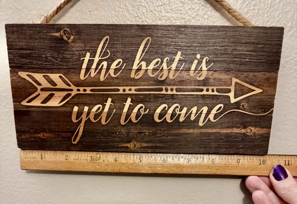 P. Graham Dunn “The Best is Yet to Come” Rustic 4.5” x 10”Wood Sign Made in USA - Image 3 of 4