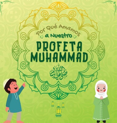 Por Que Amamos a Nuestro Profeta Muhammad ?: Libro Islamico para ninos