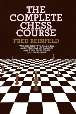 Complete Chess Course: From Beginning to Winning Chess--a Comprehensive Yet ...