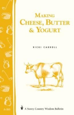 Making Cheese, Butter & Yogurt: (Storey's Country Wisdom Bulletin A-283)  - GOOD