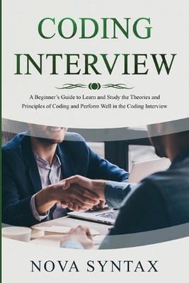 Coding Interview: A Beginner's Guide to Learn and Study the Theories and Princip