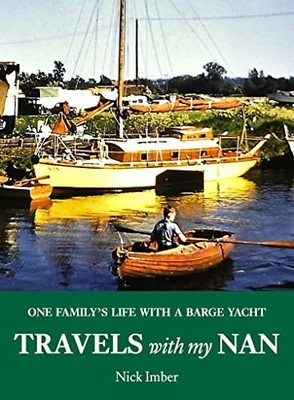 Travels with my Nan: One family's life with a barge yacht,Nick I