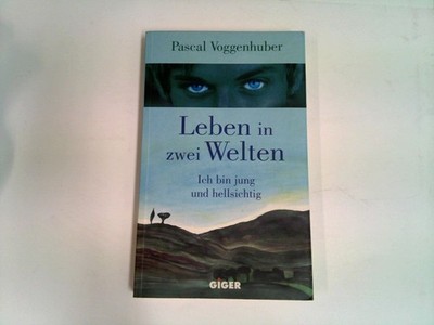 Leben in zwei Welten : Ich bin jung und hellsichtig Voggenhuber, Pascal: