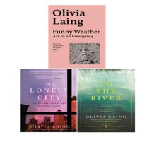 Olivia Laing 3 Books Collection Set To the River ,The Lonely City,Funny Weather