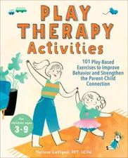 Play Therapy Activities: 101 Play-Based Exercises to Improve Behavior and - GOOD