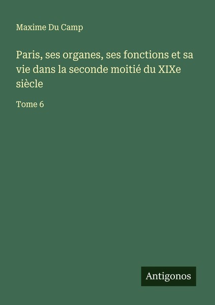 Maxime Du Camp | Paris, Ses Organes, Ses Fonctions Et Sa Vie Dans La Seconde...-image