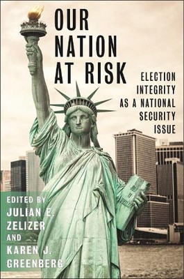 Our Nation at Risk   Election Integrity as a National Security Issue Zelizer