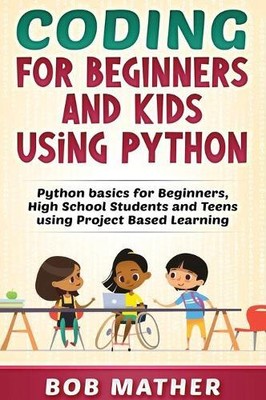 Bob Mather Coding for Beginners and Kids Using Python (Hardback) (UK IMPORT)
