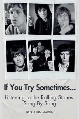 If You Try Sometimes... Listening to the Rolling Stones, Song by Song Marlin