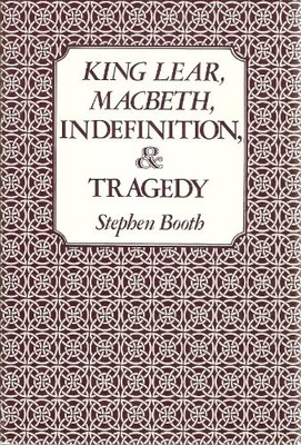 KING LEAR, MACBETH, INDEFINITION, AND TRAGEDY By Stephen Booth - Hardcover *VG+*