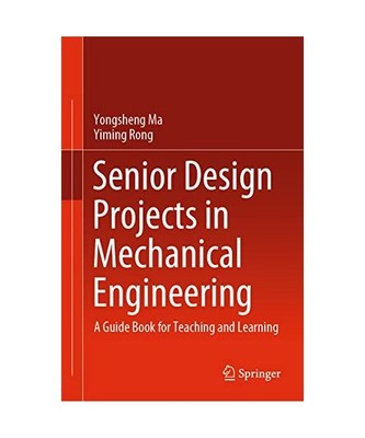 Senior Design Projects in Mechanical Engineering: A Guide Book for Teaching and 