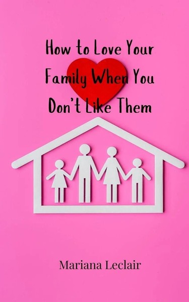 Mariana Leclair | How To Love Your Family When You Don't Like Them | Taschenbuch-image