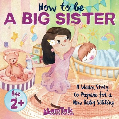 How to Be a Big Sister Book for 2 Year Old and Up: A Warm Story to Prepare f...